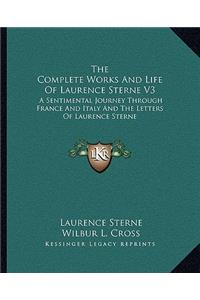 Complete Works and Life of Laurence Sterne V3: A Sentimental Journey Through France and Italy and the Letters of Laurence Sterne