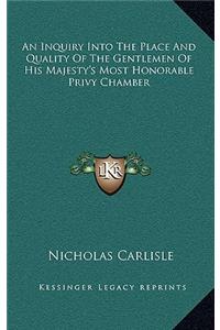 An Inquiry Into The Place And Quality Of The Gentlemen Of His Majesty's Most Honorable Privy Chamber