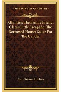 Affinities; The Family Friend; Clara's Little Escapade; The Borrowed House; Sauce for the Gander