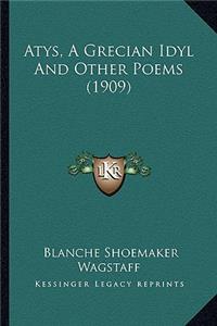 Atys, a Grecian Idyl and Other Poems (1909)