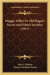 Maggie Miller or Old Hagar's Secret and Edna's Sacrifice (19maggie Miller or Old Hagar's Secret and Edna's Sacrifice (1911) 11)