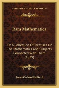 Rara Mathematica: Or a Collection of Treatises on the Mathematics and Subjectsor a Collection of Treatises on the Mathematics and Subjects Connected with Them (1839) 