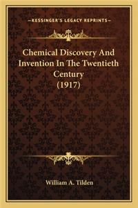 Chemical Discovery And Invention In The Twentieth Century (1917)