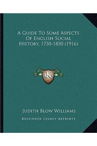 Guide To Some Aspects Of English Social History, 1750-1850 (1916)