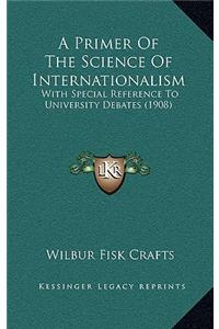 A Primer Of The Science Of Internationalism