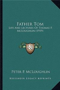 Father Tom: Life and Lectures of Thomas P. McLoughlin (1919)