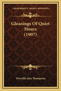 Gleanings of Quiet Hours (1907)