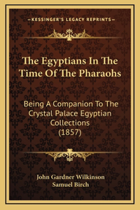 The Egyptians in the Time of the Pharaohs