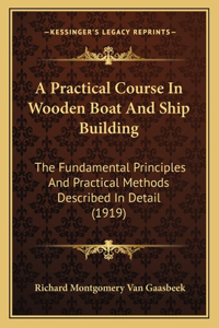 A Practical Course In Wooden Boat And Ship Building