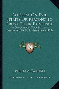 Essay On Evil Spirits Or Reasons To Prove Their Existence: In Opposition To A Lecture, Delivered By N. T. Heineken (1825)