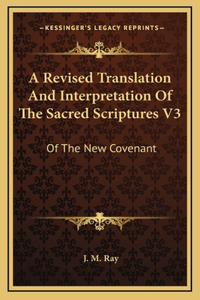 Revised Translation And Interpretation Of The Sacred Scriptures V3
