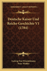 Deutsche Kaiser Und Reichs-Geschichte V1 (1784)