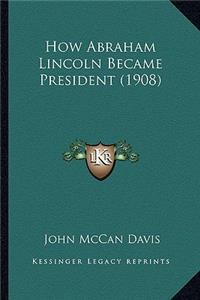 How Abraham Lincoln Became President (1908)