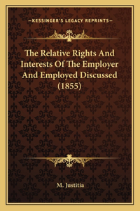Relative Rights And Interests Of The Employer And Employed Discussed (1855)