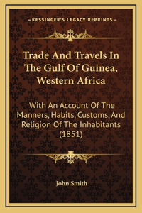 Trade And Travels In The Gulf Of Guinea, Western Africa
