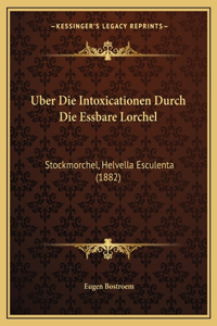 Uber Die Intoxicationen Durch Die Essbare Lorchel