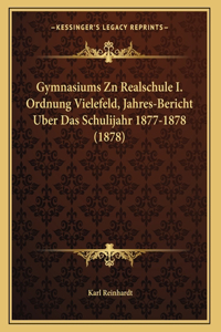 Gymnasiums Zn Realschule I. Ordnung Vielefeld, Jahres-Bericht Uber Das Schulijahr 1877-1878 (1878)
