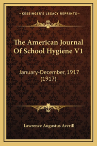 The American Journal Of School Hygiene V1