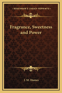 Fragrance, Sweetness and Power