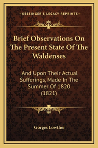 Brief Observations On The Present State Of The Waldenses
