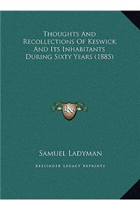 Thoughts And Recollections Of Keswick And Its Inhabitants During Sixty Years (1885)