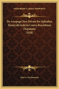 De Areopago Non Privato Per Ephialten Homicidii Judiciis Contra Boeckhium Disputatio (1828)