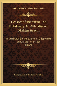 Denkschrift Betreffend Die Einfuhrung Der Altlandischen Direkten Steuern