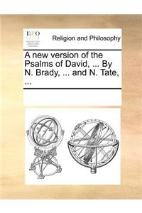 A new version of the Psalms of David, ... By N. Brady, ... and N. Tate, ...