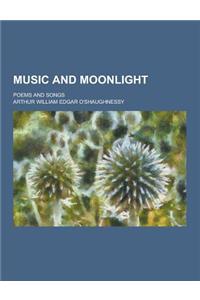 Music and Moonlight; Poems and Songs