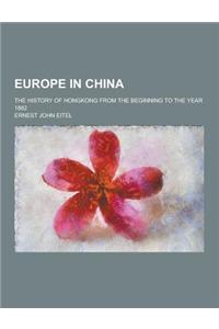 Europe in China; The History of Hongkong from the Beginning to the Year 1882