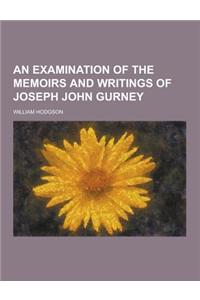 An Examination of the Memoirs and Writings of Joseph John Gurney