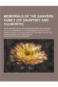 Memorials of the Danvers Family (of Dauntsey and Culworth); Their Ancestors and Descendants from the Conquest Till the Termination of the Eighteenth C