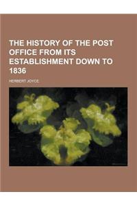 The History of the Post Office from Its Establishment Down to 1836