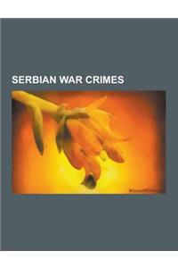 Serbian War Crimes: Operation Ra AK, Srebrenica Massacre, Chetniks, Serbia in the Yugoslav Wars, Siege of Sarajevo, Bosnian Genocide, War