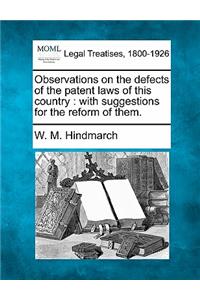 Observations on the Defects of the Patent Laws of This Country