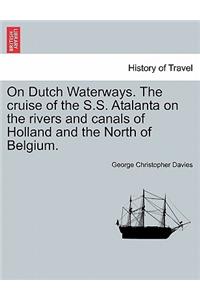 On Dutch Waterways. the Cruise of the S.S. Atalanta on the Rivers and Canals of Holland and the North of Belgium.