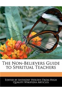 The Non-Believers Guide to Spiritual Teachers