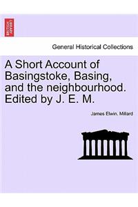 Short Account of Basingstoke, Basing, and the Neighbourhood. Edited by J. E. M.