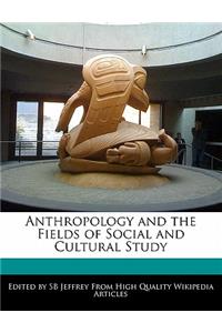 Anthropology and the Fields of Social and Cultural Study