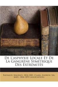 De L'asphyxie Locale Et De La Gangrène Symétrique Des Extrémités