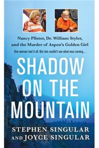 Shadow on the Mountain: Nancy Pfister, Dr. William Styler, and the Murder of Aspen's Golden Girl