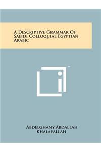A Descriptive Grammar Of Saeidi Colloquial Egyptian Arabic