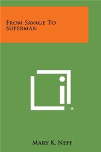 From Savage to Superman