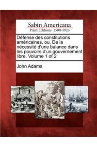 Défense des constitutions américaines, ou, De la nécessité d'une balance dans les pouvoirs d'un gouvernement libre. Volume 1 of 2