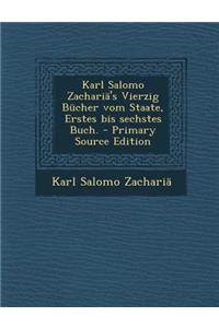 Karl Salomo Zacharia's Vierzig Bucher Vom Staate, Erstes Bis Sechstes Buch.