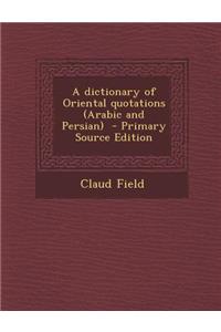 A Dictionary of Oriental Quotations (Arabic and Persian)