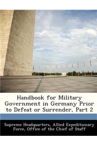 Handbook for Military Government in Germany Prior to Defeat or Surrender, Part 2