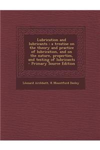 Lubrication and Lubricants: A Treatise on the Theory and Practice of Lubrication, and on the Nature, Properties, and Testing of Lubricants