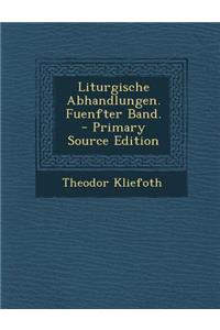Liturgische Abhandlungen. Fuenfter Band.