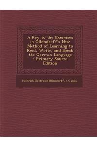 A Key to the Exercises in Ollendorff's New Method of Learning to Read, Write, and Speak the German Language